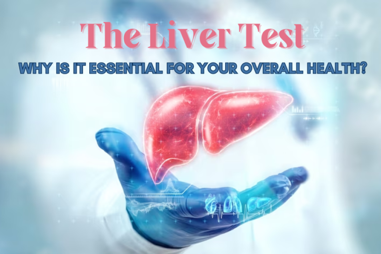 The Liver Test – Why Is It Essential for Your Overall Health?