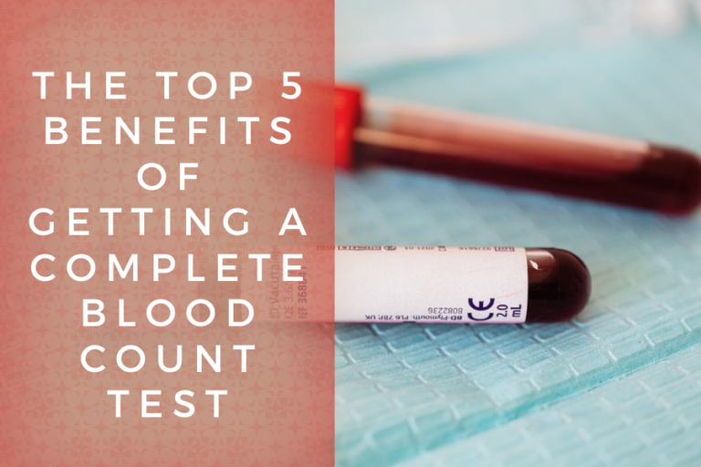 The Top 5 Benefits of Getting a Complete Blood Count Test