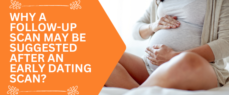 Why a Follow-Up Scan May Be Suggested After an Early Dating Scan?