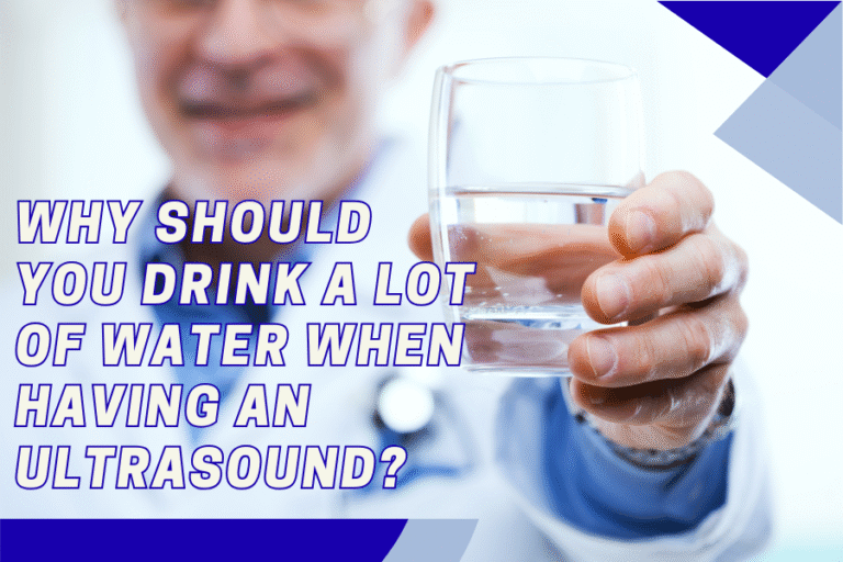 Why Should You Drink a Lot of Water When Having an Ultrasound?