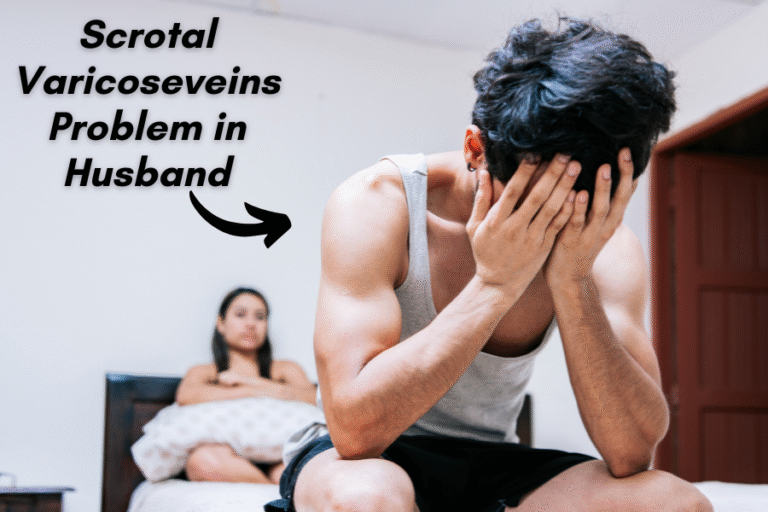 Scrotal Varicose Veins Problem in Husband