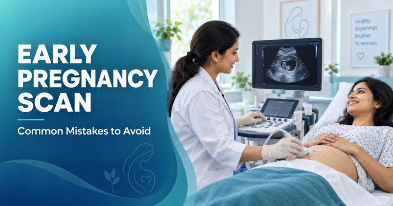 Early Pregnancy Scan in Bangalore: Mistakes to Avoid